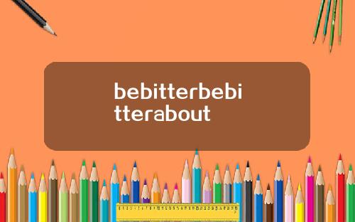 bebitterbebitterabout