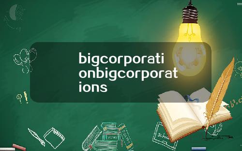 bigcorporationbigcorporations